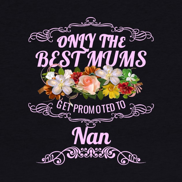 Only The Best Mums Get Promoted To Nan Gift by HT_Merchant